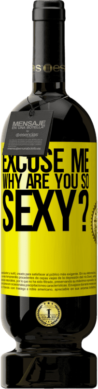 49,95 € Free Shipping | Red Wine Premium Edition MBS® Reserve Excuse me, why are you so sexy? Yellow Label. Customizable label Reserve 12 Months Harvest 2014 Tempranillo
