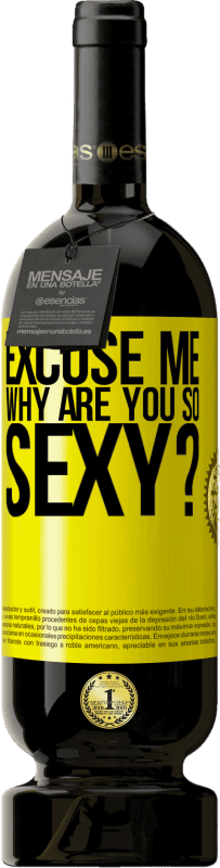 49,95 € Free Shipping | Red Wine Premium Edition MBS® Reserve Excuse me, why are you so sexy? Yellow Label. Customizable label Reserve 12 Months Harvest 2015 Tempranillo