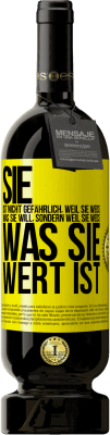 49,95 € Kostenloser Versand | Rotwein Premium Ausgabe MBS® Reserve Sie ist nicht gefährlich, weil sie weiß, was sie will, sondern weil sie weiß, was sie wert ist Gelbes Etikett. Anpassbares Etikett Reserve 12 Monate Ernte 2015 Tempranillo