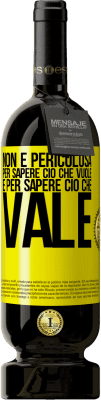 49,95 € Spedizione Gratuita | Vino rosso Edizione Premium MBS® Riserva Non è pericolosa per sapere ciò che vuole, è per sapere ciò che vale Etichetta Gialla. Etichetta personalizzabile Riserva 12 Mesi Raccogliere 2015 Tempranillo