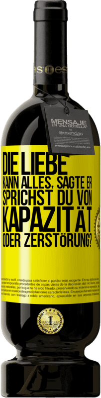 49,95 € Kostenloser Versand | Rotwein Premium Ausgabe MBS® Reserve Die Liebe kann alles, sagte er. Sprichst du von Kapazität oder Zerstörung? Gelbes Etikett. Anpassbares Etikett Reserve 12 Monate Ernte 2015 Tempranillo