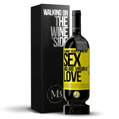 «So many people who have sex and are virgin of love» Premium Edition MBS® Reserve