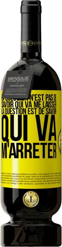 49,95 € Envoi gratuit | Vin rouge Édition Premium MBS® Réserve La question n'est pas de savoir qui va me laisser. La question est de savoir qui va m'arrêter Étiquette Jaune. Étiquette personnalisable Réserve 12 Mois Récolte 2015 Tempranillo