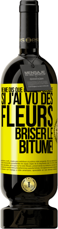 49,95 € Envoi gratuit | Vin rouge Édition Premium MBS® Réserve Ne me dis que c'est impossible! Si j'ai vu des fleurs briser le bitume! Étiquette Jaune. Étiquette personnalisable Réserve 12 Mois Récolte 2015 Tempranillo