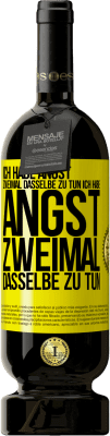 49,95 € Kostenloser Versand | Rotwein Premium Ausgabe MBS® Reserve Ich habe Angst, zweimal dasselbe zu tun Ich habe Angst, zweimal dasselbe zu tun Gelbes Etikett. Anpassbares Etikett Reserve 12 Monate Ernte 2015 Tempranillo