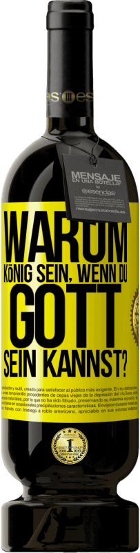 49,95 € Kostenloser Versand | Rotwein Premium Ausgabe MBS® Reserve Warum König sein, wenn du Gott sein kannst? Gelbes Etikett. Anpassbares Etikett Reserve 12 Monate Ernte 2015 Tempranillo