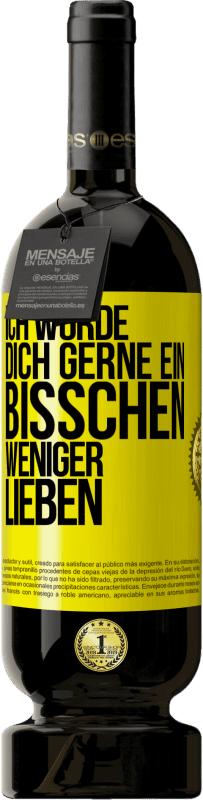 49,95 € Kostenloser Versand | Rotwein Premium Ausgabe MBS® Reserve Ich würde dich gerne ein bisschen weniger lieben Gelbes Etikett. Anpassbares Etikett Reserve 12 Monate Ernte 2015 Tempranillo