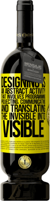 49,95 € Free Shipping | Red Wine Premium Edition MBS® Reserve Designing is an abstract activity that involves programming, projecting, communicating ... and translating the invisible Yellow Label. Customizable label Reserve 12 Months Harvest 2015 Tempranillo