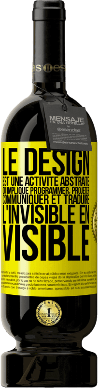 49,95 € Envoi gratuit | Vin rouge Édition Premium MBS® Réserve Le design est une activité abstraite qui implique programmer, projeter, communiquer et traduire l'invisible en visible Étiquette Jaune. Étiquette personnalisable Réserve 12 Mois Récolte 2015 Tempranillo