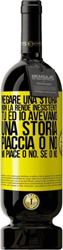 49,95 € Spedizione Gratuita | Vino rosso Edizione Premium MBS® Riserva Negare una storia non la rende inesistente. Tu ed io avevamo una storia. Piaccia o no. Mi piace o no. Se o no Etichetta Gialla. Etichetta personalizzabile Riserva 12 Mesi Raccogliere 2015 Tempranillo