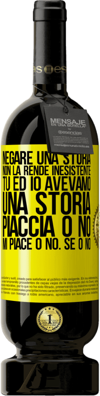 49,95 € Spedizione Gratuita | Vino rosso Edizione Premium MBS® Riserva Negare una storia non la rende inesistente. Tu ed io avevamo una storia. Piaccia o no. Mi piace o no. Se o no Etichetta Gialla. Etichetta personalizzabile Riserva 12 Mesi Raccogliere 2016 Tempranillo
