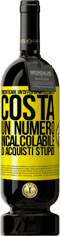 49,95 € Spedizione Gratuita | Vino rosso Edizione Premium MBS® Riserva Dimenticare un'offerta intelligente costa un numero incalcolabile di acquisti stupidi Etichetta Gialla. Etichetta personalizzabile Riserva 12 Mesi Raccogliere 2015 Tempranillo