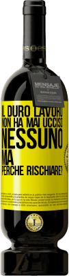 49,95 € Spedizione Gratuita | Vino rosso Edizione Premium MBS® Riserva Il duro lavoro non ha mai ucciso nessuno, ma perché rischiare? Etichetta Gialla. Etichetta personalizzabile Riserva 12 Mesi Raccogliere 2015 Tempranillo