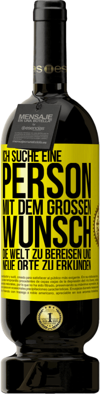 49,95 € Kostenloser Versand | Rotwein Premium Ausgabe MBS® Reserve Ich suche eine Person mit dem großen Wunsch, die Welt zu bereisen und neue Orte zu erkunden Gelbes Etikett. Anpassbares Etikett Reserve 12 Monate Ernte 2015 Tempranillo