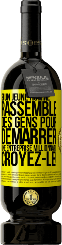 49,95 € Envoi gratuit | Vin rouge Édition Premium MBS® Réserve Si un jeune homme rassemble des gens pour démarrer une entreprise millionnaire. Croyez-le! Étiquette Jaune. Étiquette personnalisable Réserve 12 Mois Récolte 2015 Tempranillo