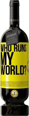 49,95 € Free Shipping | Red Wine Premium Edition MBS® Reserve who runs my world? Yellow Label. Customizable label Reserve 12 Months Harvest 2016 Tempranillo