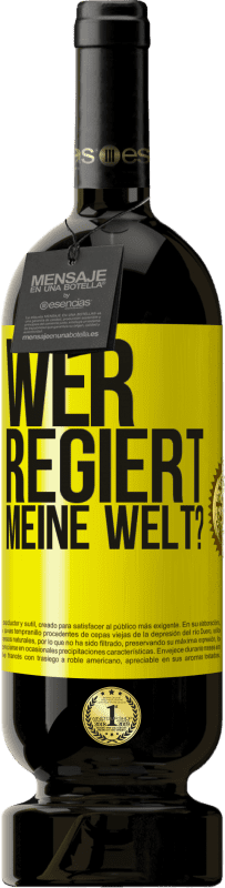 49,95 € Kostenloser Versand | Rotwein Premium Ausgabe MBS® Reserve wer regiert meine Welt? Gelbes Etikett. Anpassbares Etikett Reserve 12 Monate Ernte 2015 Tempranillo