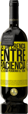 49,95 € Envío gratis | Vino Tinto Edición Premium MBS® Reserva La diferencia entre paciencia y el estar perdiendo el tiempo Etiqueta Amarilla. Etiqueta personalizable Reserva 12 Meses Cosecha 2016 Tempranillo