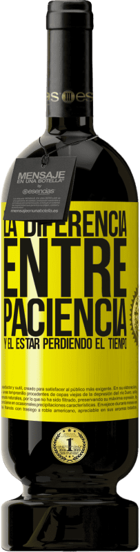 49,95 € Envío gratis | Vino Tinto Edición Premium MBS® Reserva La diferencia entre paciencia y el estar perdiendo el tiempo Etiqueta Amarilla. Etiqueta personalizable Reserva 12 Meses Cosecha 2015 Tempranillo