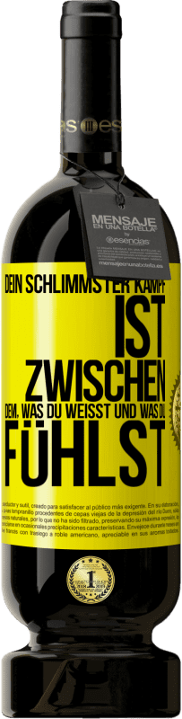 49,95 € Kostenloser Versand | Rotwein Premium Ausgabe MBS® Reserve Dein schlimmster Kampf ist zwischen dem, was du weißt und was du fühlst Gelbes Etikett. Anpassbares Etikett Reserve 12 Monate Ernte 2015 Tempranillo