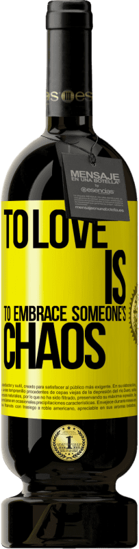 49,95 € Free Shipping | Red Wine Premium Edition MBS® Reserve To love is to embrace someone's chaos Yellow Label. Customizable label Reserve 12 Months Harvest 2015 Tempranillo