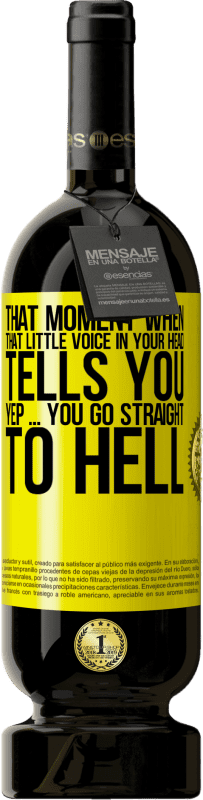 49,95 € Free Shipping | Red Wine Premium Edition MBS® Reserve That moment when that little voice in your head tells you Yep ... you go straight to hell Yellow Label. Customizable label Reserve 12 Months Harvest 2015 Tempranillo