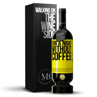 «For a night without coffee» Premium Edition MBS® Reserve