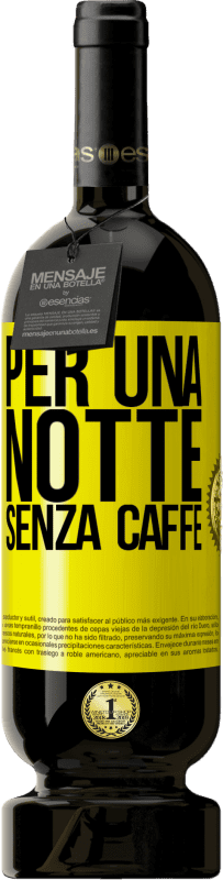 49,95 € Spedizione Gratuita | Vino rosso Edizione Premium MBS® Riserva Per una notte senza caffè Etichetta Gialla. Etichetta personalizzabile Riserva 12 Mesi Raccogliere 2014 Tempranillo