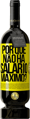 49,95 € Envio grátis | Vinho tinto Edição Premium MBS® Reserva por que não há salário máximo? Etiqueta Amarela. Etiqueta personalizável Reserva 12 Meses Colheita 2016 Tempranillo