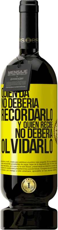 49,95 € Envío gratis | Vino Tinto Edición Premium MBS® Reserva Quien da no debería recordarlo, y quien recibe, no debería olvidarlo Etiqueta Amarilla. Etiqueta personalizable Reserva 12 Meses Cosecha 2015 Tempranillo