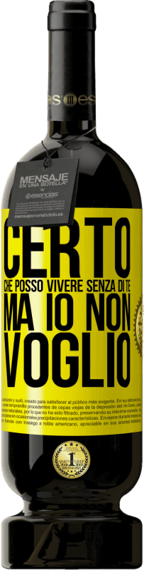 49,95 € Spedizione Gratuita | Vino rosso Edizione Premium MBS® Riserva Certo che posso vivere senza di te. Ma io non voglio Etichetta Gialla. Etichetta personalizzabile Riserva 12 Mesi Raccogliere 2015 Tempranillo