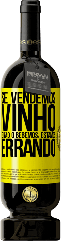 49,95 € Envio grátis | Vinho tinto Edição Premium MBS® Reserva Se vendemos vinho e não o bebemos, estamos errando Etiqueta Amarela. Etiqueta personalizável Reserva 12 Meses Colheita 2015 Tempranillo