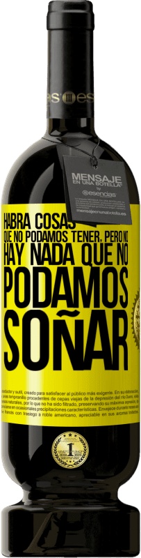 49,95 € Envío gratis | Vino Tinto Edición Premium MBS® Reserva Habrá cosas que no podamos tener, pero no hay nada que no podamos soñar Etiqueta Amarilla. Etiqueta personalizable Reserva 12 Meses Cosecha 2015 Tempranillo