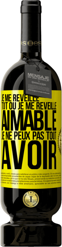 49,95 € Envoi gratuit | Vin rouge Édition Premium MBS® Réserve Je me réveille tôt ou je me réveille aimable, je ne peux pas tout avoir Étiquette Jaune. Étiquette personnalisable Réserve 12 Mois Récolte 2015 Tempranillo