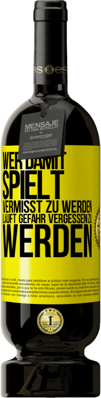 49,95 € Kostenloser Versand | Rotwein Premium Ausgabe MBS® Reserve Wer damit spielt vermisst zu werden, läuft Gefahr vergessen zu werden Gelbes Etikett. Anpassbares Etikett Reserve 12 Monate Ernte 2015 Tempranillo