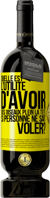 49,95 € Envoi gratuit | Vin rouge Édition Premium MBS® Réserve Quelle est l'utilité d'avoir des oiseaux plein la tête si personne ne sait voler? Étiquette Jaune. Étiquette personnalisable Réserve 12 Mois Récolte 2015 Tempranillo