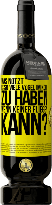 49,95 € Kostenloser Versand | Rotwein Premium Ausgabe MBS® Reserve Was nützt es, so viele Vögel im Kopf zu haben, wenn keiner fliegen kann? Gelbes Etikett. Anpassbares Etikett Reserve 12 Monate Ernte 2015 Tempranillo