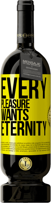 49,95 € Free Shipping | Red Wine Premium Edition MBS® Reserve Every pleasure wants eternity Yellow Label. Customizable label Reserve 12 Months Harvest 2015 Tempranillo