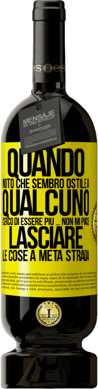 49,95 € Spedizione Gratuita | Vino rosso Edizione Premium MBS® Riserva Quando noto che piaccio a qualcuno, cerco di piacergli di peggio ... Non mi piace lasciare le cose a metà strada Etichetta Gialla. Etichetta personalizzabile Riserva 12 Mesi Raccogliere 2015 Tempranillo