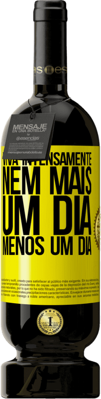 49,95 € Envio grátis | Vinho tinto Edição Premium MBS® Reserva Viva intensamente, nem mais um dia, menos um dia Etiqueta Amarela. Etiqueta personalizável Reserva 12 Meses Colheita 2016 Tempranillo