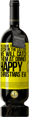 39,95 € Free Shipping | Red Wine Premium Edition MBS® Reserva The kilos that we did not catch in the lottery, we will catch them at dinner: Happy Christmas Eve Yellow Label. Customizable label Reserva 12 Months Harvest 2015 Tempranillo