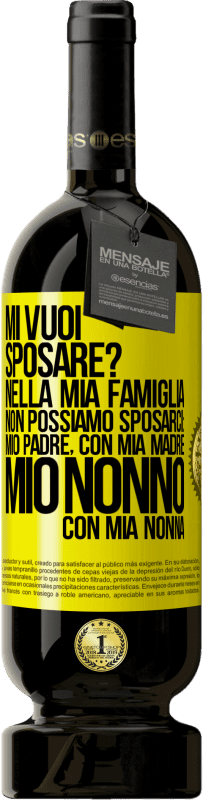 49,95 € Spedizione Gratuita | Vino rosso Edizione Premium MBS® Riserva Mi vuoi sposare? Nella mia famiglia non possiamo sposarci: mio padre, con mia madre, mio ​​nonno con mia nonna Etichetta Gialla. Etichetta personalizzabile Riserva 12 Mesi Raccogliere 2015 Tempranillo