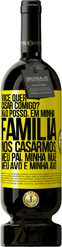 49,95 € Envio grátis | Vinho tinto Edição Premium MBS® Reserva Você quer casar comigo? Não posso, em minha família, nos casarmos: meu pai, minha mãe, meu avô e minha avó Etiqueta Amarela. Etiqueta personalizável Reserva 12 Meses Colheita 2015 Tempranillo