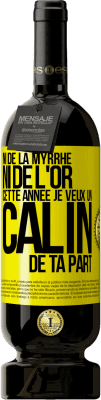 49,95 € Envoi gratuit | Vin rouge Édition Premium MBS® Réserve Ni de la myrrhe ni de l'or. Cette année je veux un câlin de ta part Étiquette Jaune. Étiquette personnalisable Réserve 12 Mois Récolte 2015 Tempranillo