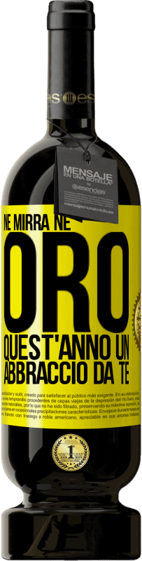 49,95 € Spedizione Gratuita | Vino rosso Edizione Premium MBS® Riserva Né mirra, né oro. Quest'anno un abbraccio da te Etichetta Gialla. Etichetta personalizzabile Riserva 12 Mesi Raccogliere 2015 Tempranillo