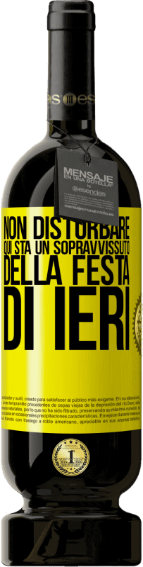 49,95 € Spedizione Gratuita | Vino rosso Edizione Premium MBS® Riserva Non disturbare. Qui sta un sopravvissuto della festa di ieri Etichetta Gialla. Etichetta personalizzabile Riserva 12 Mesi Raccogliere 2015 Tempranillo