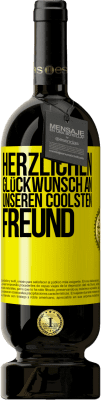 49,95 € Kostenloser Versand | Rotwein Premium Ausgabe MBS® Reserve Herzlichen Glückwunsch an unseren coolsten Freund Gelbes Etikett. Anpassbares Etikett Reserve 12 Monate Ernte 2016 Tempranillo