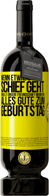 49,95 € Kostenloser Versand | Rotwein Premium Ausgabe MBS® Reserve Wenn etwas schief geht, erhellt unsere Freundschaft meinen Tag. Alles Gute zum Geburtstag Gelbes Etikett. Anpassbares Etikett Reserve 12 Monate Ernte 2015 Tempranillo