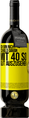 49,95 € Kostenloser Versand | Rotwein Premium Ausgabe MBS® Reserve Ich bin nicht schuld daran mit 40 so gut auszusehen Gelbes Etikett. Anpassbares Etikett Reserve 12 Monate Ernte 2015 Tempranillo