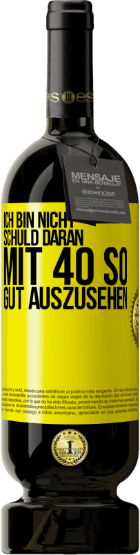 49,95 € Kostenloser Versand | Rotwein Premium Ausgabe MBS® Reserve Ich bin nicht schuld daran mit 40 so gut auszusehen Gelbes Etikett. Anpassbares Etikett Reserve 12 Monate Ernte 2015 Tempranillo